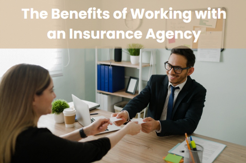 You are currently viewing The Benefits of Working with an Insurance Agency