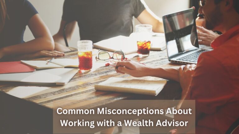 Read more about the article Common Misconceptions About Working with a Wealth Advisor