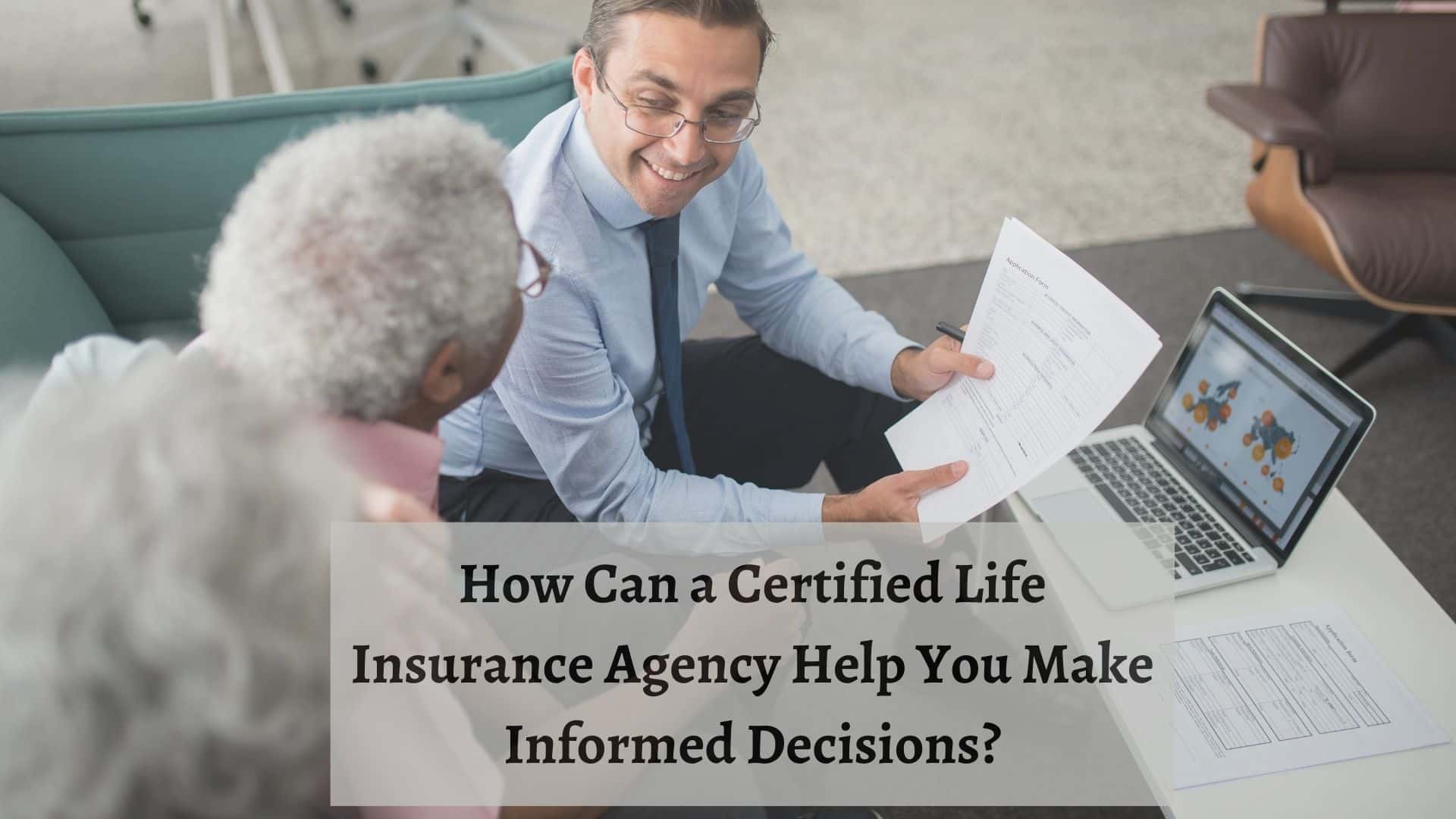 Choose a Certified Life Insurance Agency to Make Informed Decisions